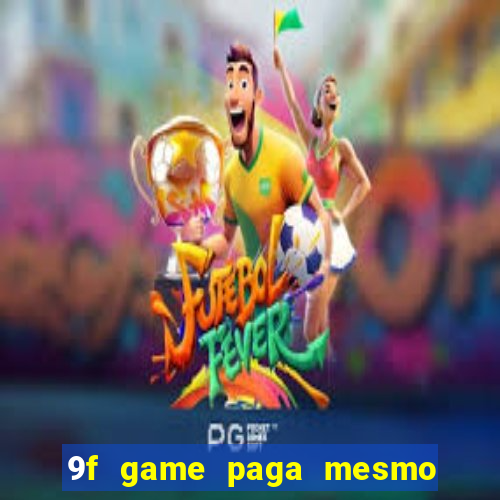 9f game paga mesmo os 100 reais